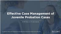 Effective Case Management of Juvenile Probation Cases