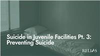 Suicide in Juvenile Facilities Pt. 3: Preventing Suicide