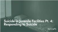 Suicide in Juvenile Facilities Pt. 4: Responding to Suicide