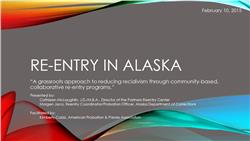 Re-Entry in Alaska- A Grassroots Approach to Reducing Recidivism through Community-Based, Collaborative Re-Entry Programs