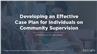 Developing an Effective Case Plan for Individuals on Community Supervision