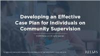 Developing an Effective Case Plan for Individuals on Community Supervision