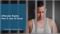 Offender Rights Part 3: Use of Force and Due Process