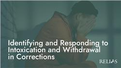 Identifying and Responding to Intoxication and Withdrawal in Corrections