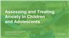 Assessing and Treating Anxiety in Children and Adolescents