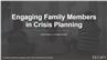 Engaging Family Members in Crisis Planning