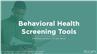 Overview of Behavioral Health Screening Tools